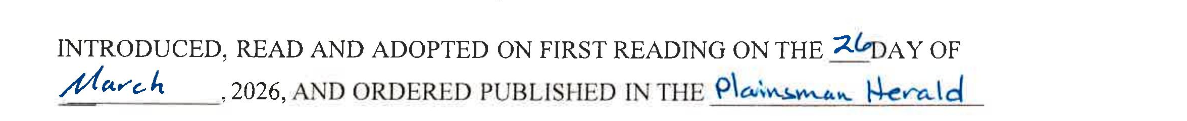 Adoption clause for the first reading of Ordinance No. 7: "INTRODUCED, READ AND ADOPTED ON FIRST READING ON THE 26 DAY OF March, 2026, AND ORDERED PUBLISHED IN THE Plainsman Herald." The number 26, the word March, and the publication name Plainsman Herald are each handwritten fill-ins on underlined blanks in the printed text.